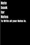 Note book for notes - to write all your notes in: Funny Gag Gift Notebook journal for Friends/ Family/ Elders/ Kids and Co-workers
