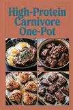 High-Protein Libri GmbH High-Protein Carnivore One-Pot: Simple Meat Meals with Minimal Cleanup for Maximum Protein Intake with an All-Meat Approach