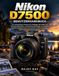 Nikon D7500 Benutzerhandbuch: Ein umfassendes Handbuch für Anfänger und Profis zur Beherrschung der Kameraeinstellungen, der wichtigsten Parameter, ... zum Freischalten erweiterter DSLR-Funktionen.