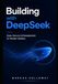 Building DeepSeek Building with DeepSeek: Open-Source AI Development for Modern Builders