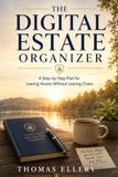 The Digital Estate Organizer: A Step-by-Step Plan for Leaving Access Without Leaving Chaos