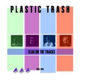 Slag Plastic Trash Slag On The Tracks 1983 - 1985