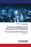 AI Lap Lambert Academic Publishing AI Enhanced Blockchain Security for IoT Networks