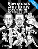 How to draw anatomy, faces & hands 1000 poses for artists: The definitive guide to learn step by step the anatomy of people, men, women and children, ... expressions, musculature, dynamic postures