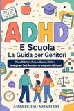 ADHD e Scuola la Guida per Genitori: Piano Didattico Personalizzato, Diritti e Strategie per Farti Ascoltare da Insegnanti e Dirigenti