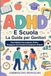 ADHD e Scuola la Guida per Genitori: Piano Didattico Personalizzato, Diritti e Strategie per Farti Ascoltare da Insegnanti e Dirigenti