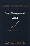 Sales Management 202: Building a Team That Lasts: A Guide for Sales Managers
