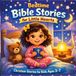 Bedtime Bible Stories for Little Hearts: Christian Stories for Kids Ages 3–7