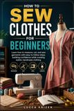 How To Sew Clothes For Beginners