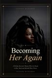 Becoming Her Again: A 90-Day Reset for Women Who Are Ready to Rise, Heal and Rebuild Their Power