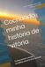 Cocriando minha história de vitória: Como vencer o medo, acreditar em si e virar a chave