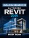 Guía Autodesk Guía del usuario de Autodesk Revit 2026: La guía completa paso a paso para el modelado, diseño y automatización BIM