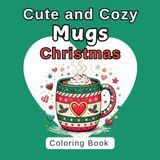 Cute and Cozy Mugs Christmas: A Relaxing Coloring Book for Teens and Adults Featuring Whimsical Mugs for the Christmas Season