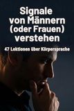 Signale FlipFlop Signale von Männern (oder Frauen) verstehen: 47 Lektionen über Körpersprache