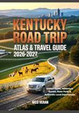 KENTUCKY ROAD TRIP ATLAS & TRAVEL GUIDE 2026-2027