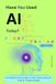 Have You Used AI Today?: Everything You Need to Know to Start Understanding and Using AI - Explained Simply