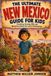 The New Mexico Guide for Kids: Everything Amazing, Wild, and Mysterious About the Land of Enchantment