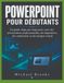 POWERPOINT POUR DÉBUTANTS: Guide étape par étape pour créer des présentations, des diapositives, des animations et des conceptions visuelles professionnelles
