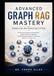 Advanced Graph RAG Mastery: Foundations and Production Systems