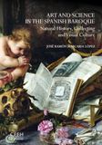 Art and Science in the Spanish Baroque. Natural History, Collecting and Visual Culture