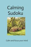 Calming Suduku: Calm and focus your mind 6x9 inches 110 pages 50+ puzzles Solutions included