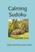 Calming Suduku: Calm and focus your mind 6x9 inches 110 pages 50+ puzzles Solutions included