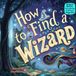 How to Find a Wizard: A Funny Rhyming Adventure About Magic, Imagination, and Finding the Wizard Within