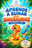 Cuaderno de sumas para niños de 4–6 años: Aprende a sumar paso a paso de forma fácil y divertida con dinosaurios: Cuaderno de sumas para niños de 4–6 años con dinosaurios