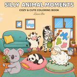 Silly Animal Moments: Cute and Cozy Coloring Book for Adults & Teens | Bold and Easy Animal Adventures for Stress Relief and Relaxation