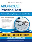 ABO (NOCE) Practice Test: 4 Full-Length Simulated Tests, 500 Practice Questions, Clear Answer Explanations, and Study Tips for the National Opticianry Competency Exam