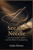 See the Needle: The Four Noble Truths and the Work of Awakening