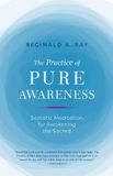 The Shambhala Publications Inc The Practice of Pure Awareness: Somatic Meditation for Awakening the Sacred