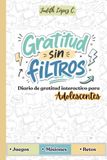Gratitud sin filtros: Diario de gratitud e inteligencia emocional para adolescentes chicos y chicas de 11 a 14 años. Retos diarios de agradecimiento y ... pensamiento positivo y practicar la gratitud