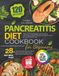 Pancreatitis Diet Cookbook for Beginners: Full-Color Edition. 120 Low-Fat, Anti-Inflammatory Recipes to Relieve Pain & Prevent Flare-Ups. With Nutrition Info & 28-Day Meal Plan for Chronic Management