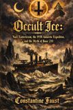 Occult Ice: Nazi Esotericism, the 1938 Antarctic Expedition, and the Myth of Base 211