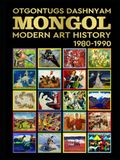 MONGOL MODERN ART HISTORY 1980-1990 BY: HISTORY OF ART PhD TOM DASHNYAM OTGONTUGS