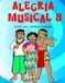 Alegría Musical 8: Libro de Música Destinado a Niños, Jóvenes y Adultos