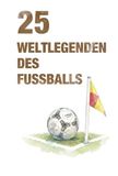 25 Weltlegenden des Fussballs