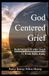 God Centered Grief: 12 Week Bible Study
