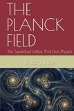 THE PLANCK FIELD: The Superfluid Lattice That Fixes Physics