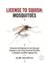License to Squish: Mosquitoes: A Natural Field Manual for the Container Breeders in Your Yard, the Ones That Bite in Daylight, and Why Fogging Fails