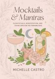 Mocktails & Mantras: Glow Rituals, Manifestation, And Divine Sips For The Feminine Soul