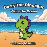 Derry the Dinosaur Visits the Ocean