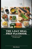 The 5-Day Meal Prep Playbook