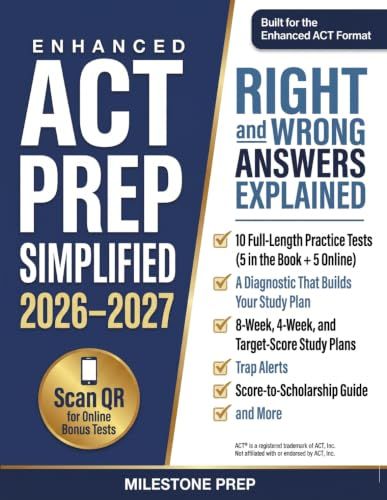 Enhanced ACT Prep Simplified 2026–2027: Every Right and Wrong Answer Explained: 8-Week, 4-Week, and Target-Score Study Plans, Trap Alerts, Score ... List, Score-to-Scholarship Guide, and More