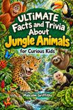 Ultimate Facts and Trivia About Jungle Animals for Curious Kids