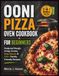 OONI PIZZA OVEN COOKBOOK FOR BEGINNERS