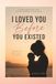 I LOVED YOU BEFORE YOU EXISTED