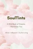 SoulTints: A Wild Book of Dreams That Know You
