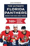 The Florida Panthers The Ultimate Florida Panthers Book For Kids And Teens: 160+ Fun, Surprising, And Educational Stories And Trivia Quizzes About Players And History